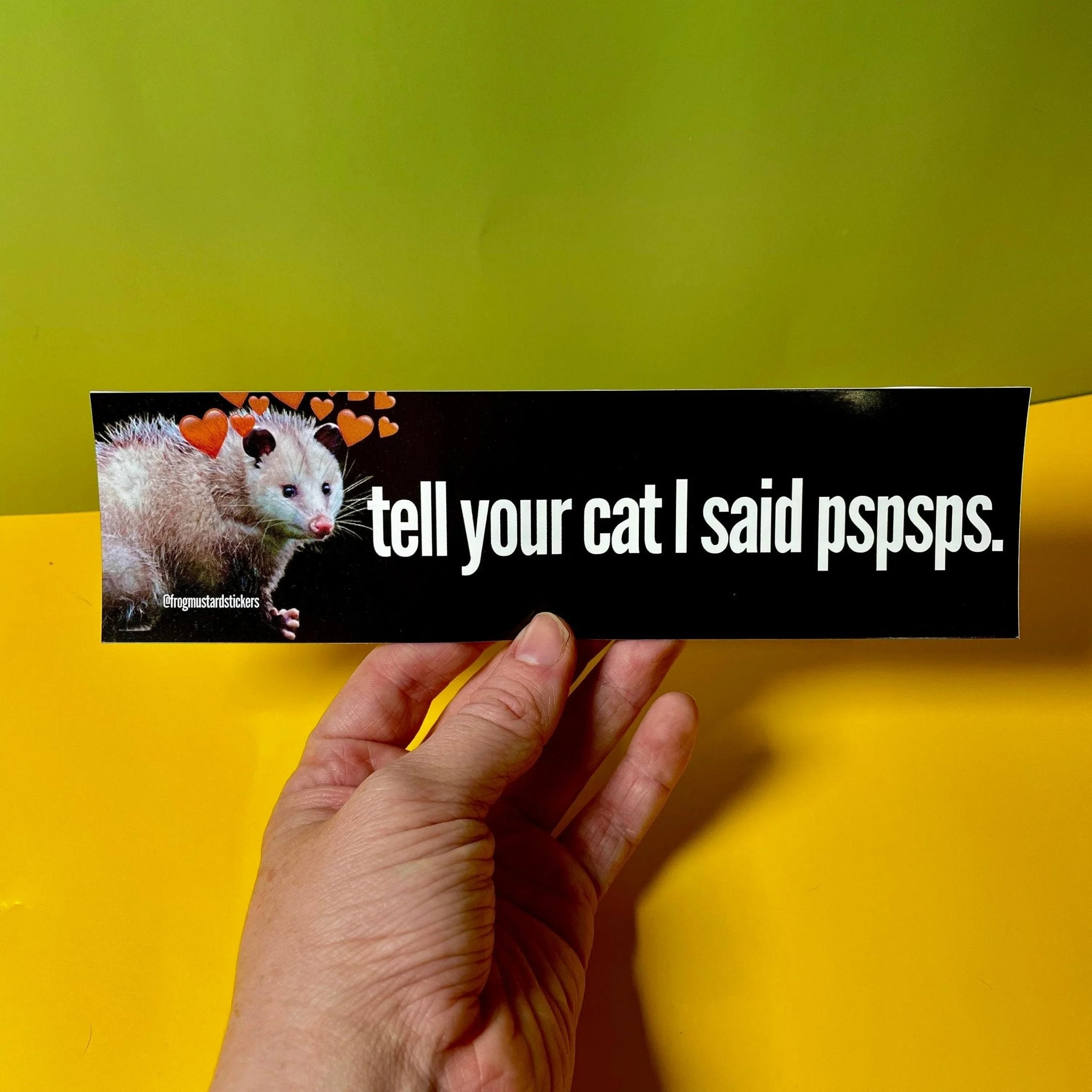 Tell Your Cat I said Pspsps - Possum Decal - Frog Mustard Stickers
