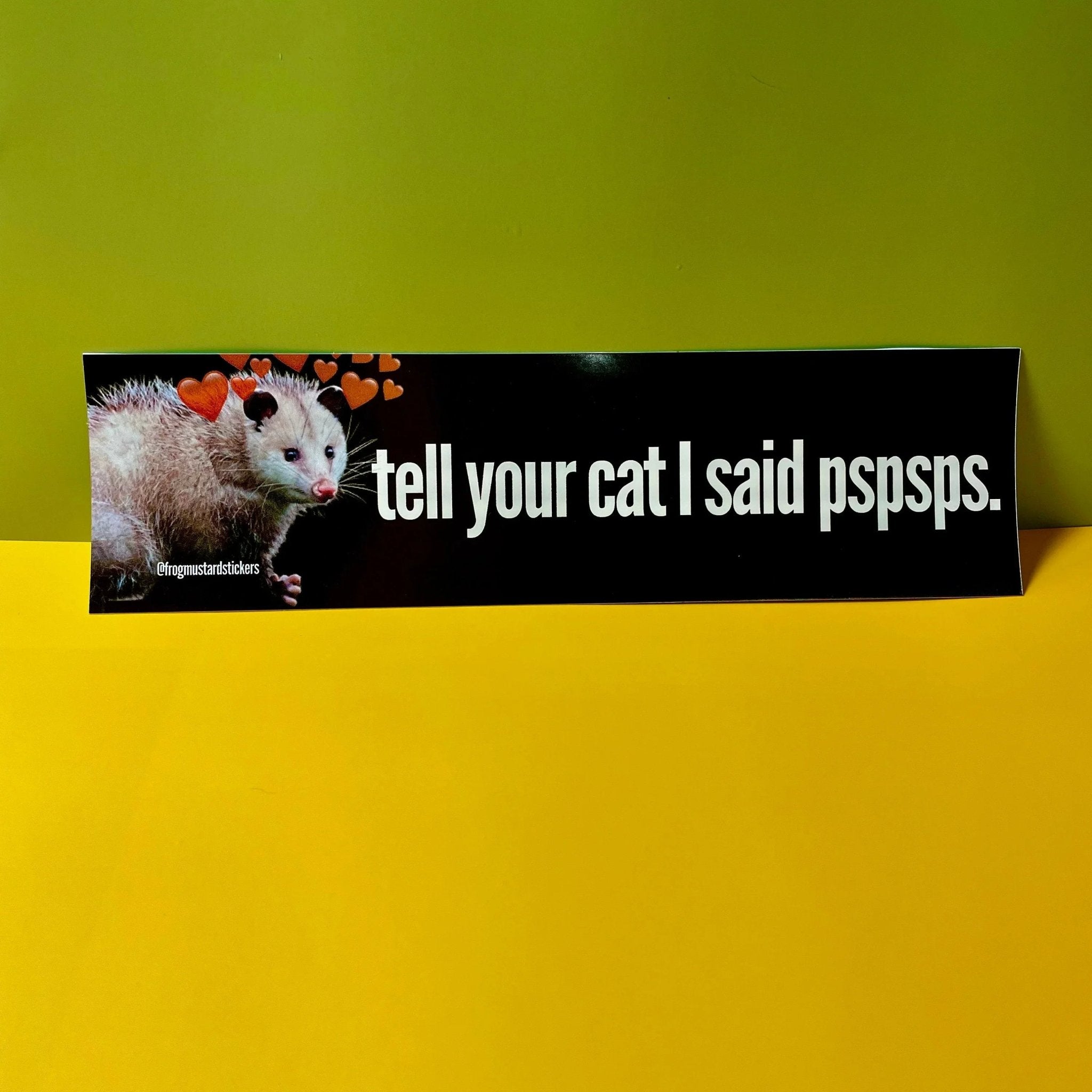 Tell Your Cat I said Pspsps - Possum Decal - Frog Mustard Stickers