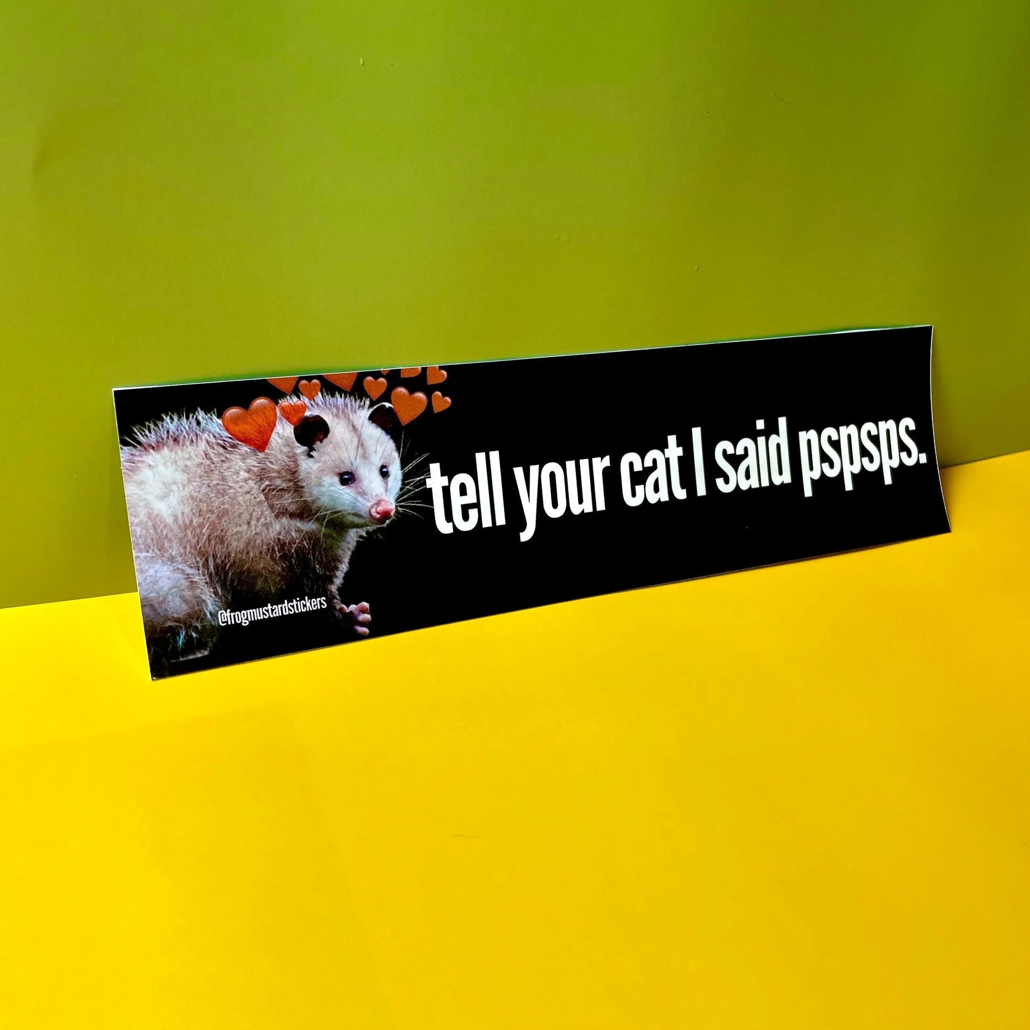 Tell Your Cat I said Pspsps - Possum Decal - Frog Mustard Stickers