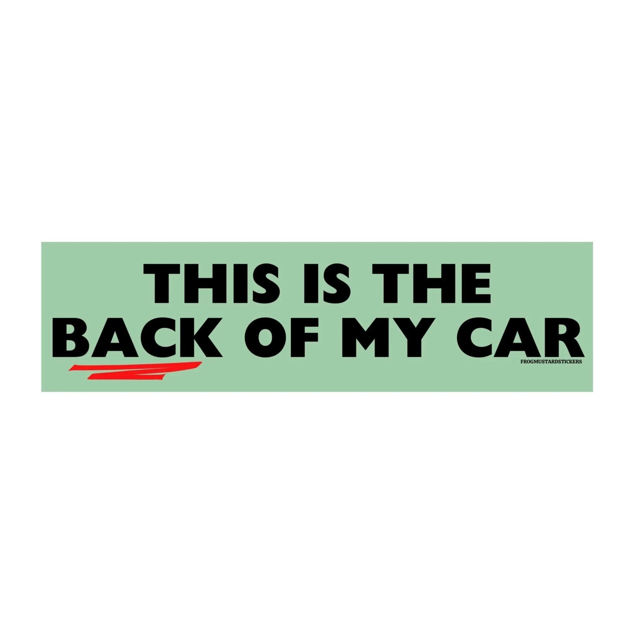 This is the Back of My Car - Frog Mustard Stickers