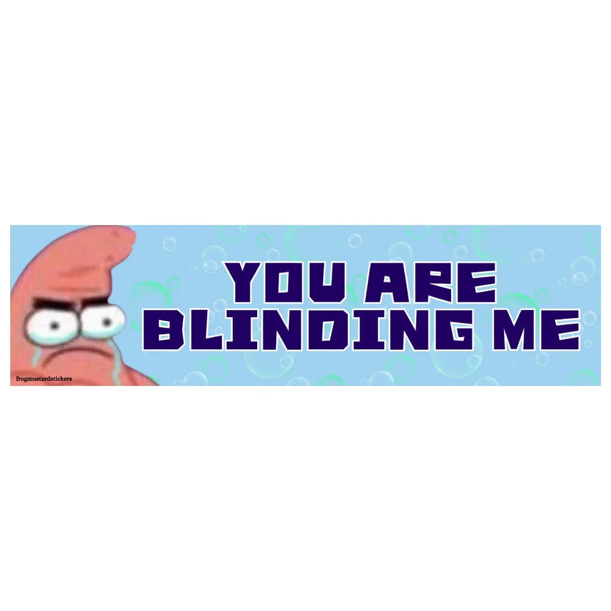 You Are Blinding Me Patrick Star SpongeBob Sticker - Frog Mustard Stickers