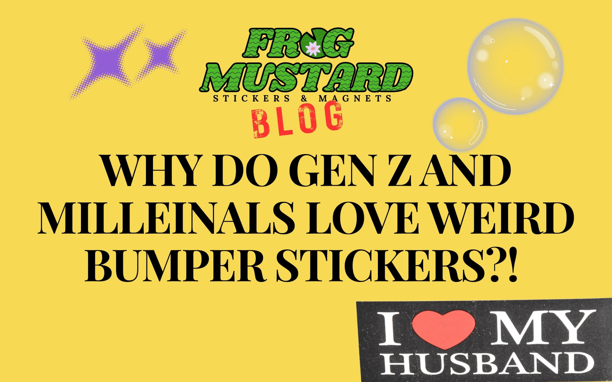 6 Reasons Gen Z & Millennials Love Weird Stickers and Unhinged Bumper Art - Frog Mustard Stickers