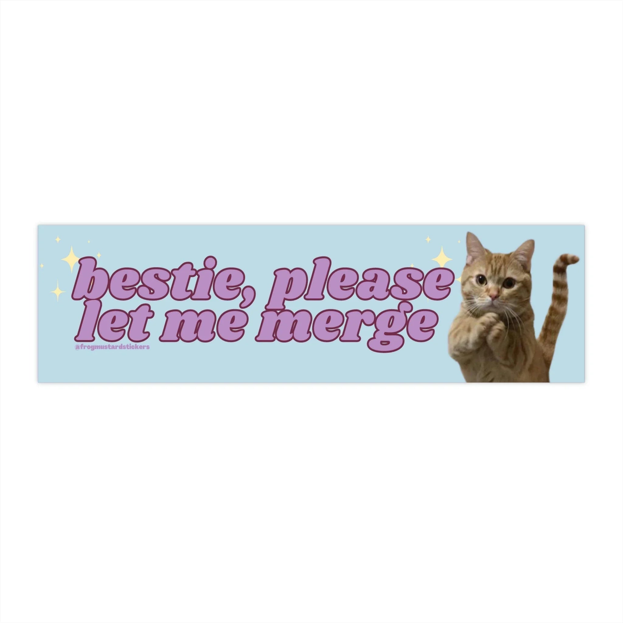 Bestie, Please Let Me Merge Cat - Frog Mustard Stickers