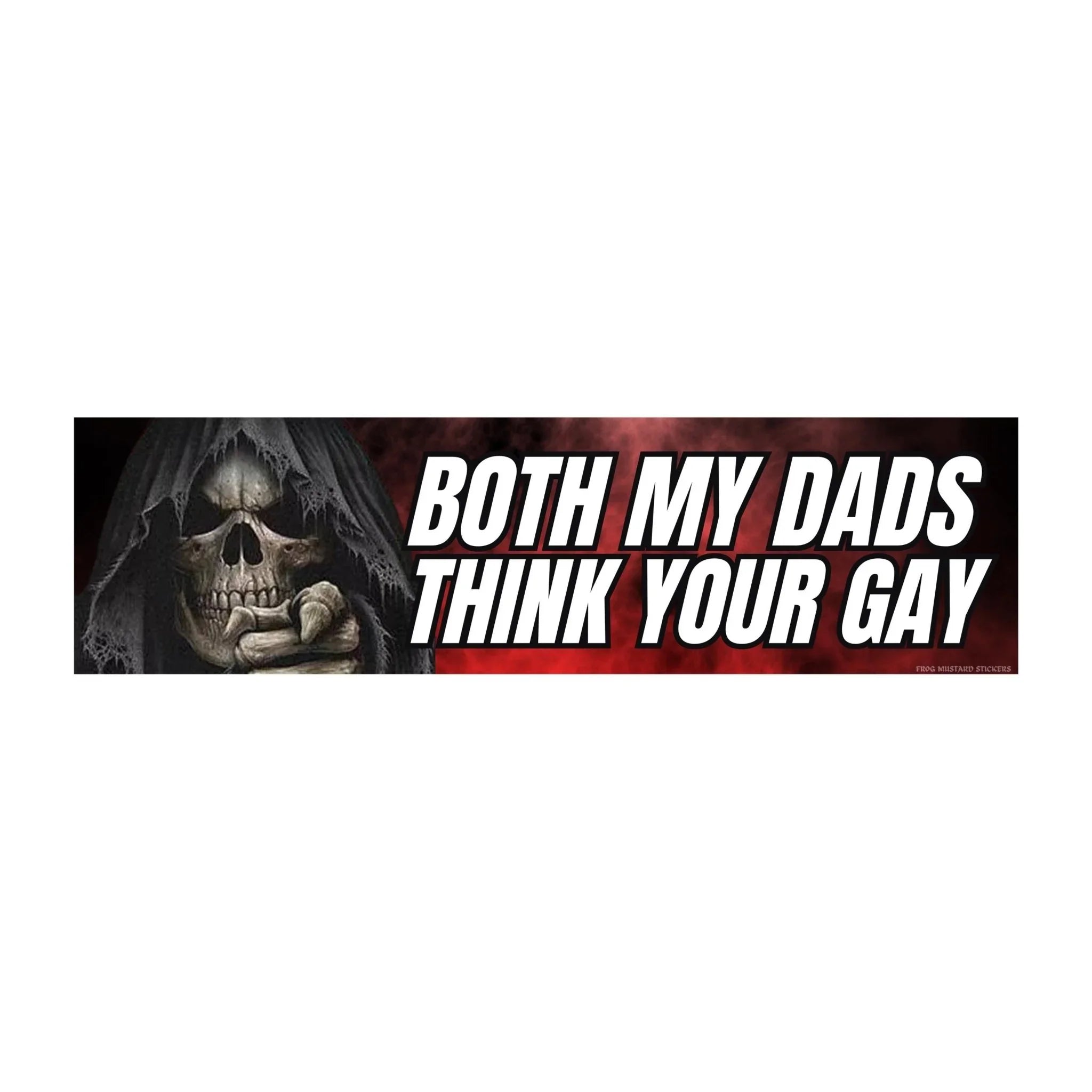 Both My Dads Think Your Gay - Frog Mustard Stickers