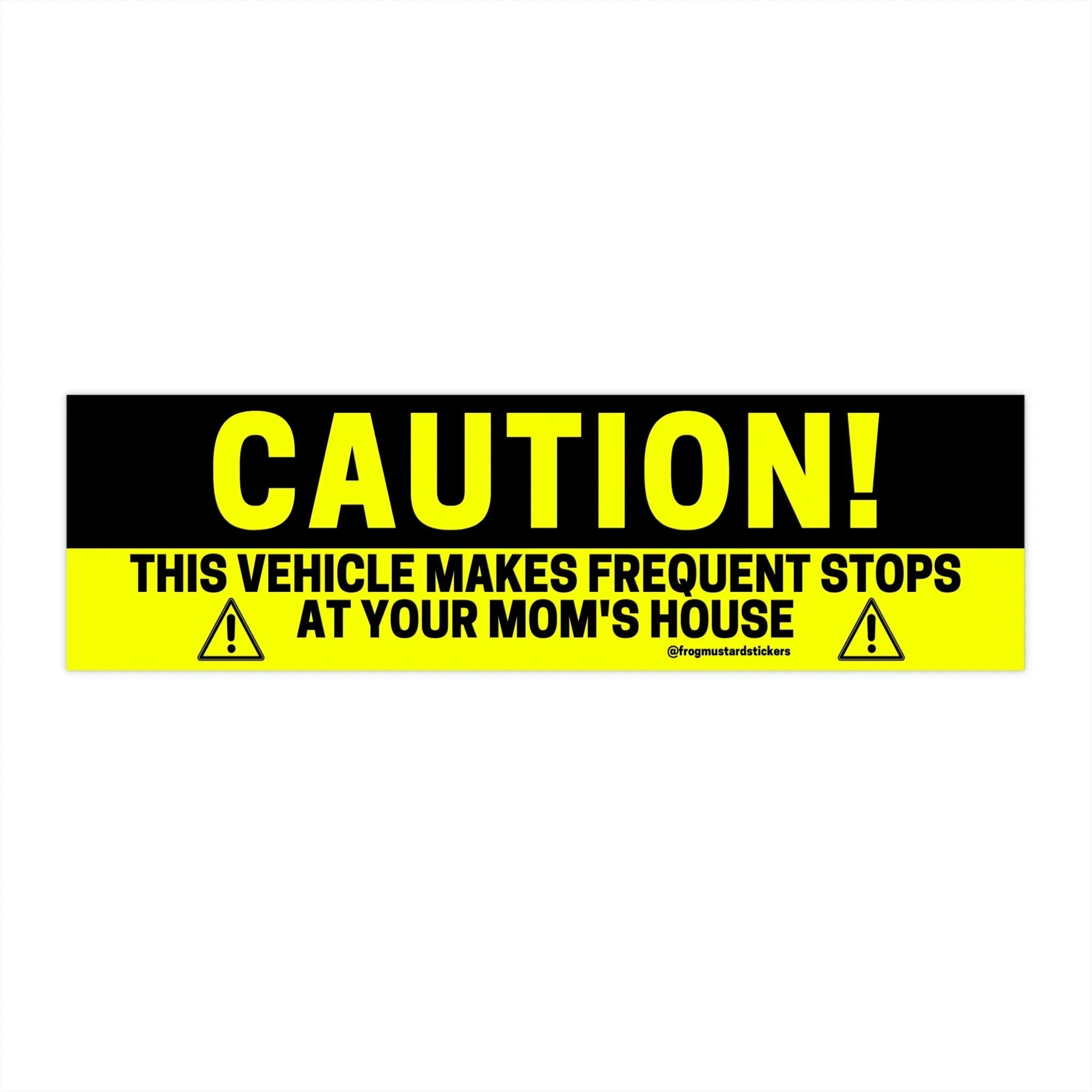 CAUTION! This vehicle makes frequent stops at your mom's house - Frog Mustard Stickers