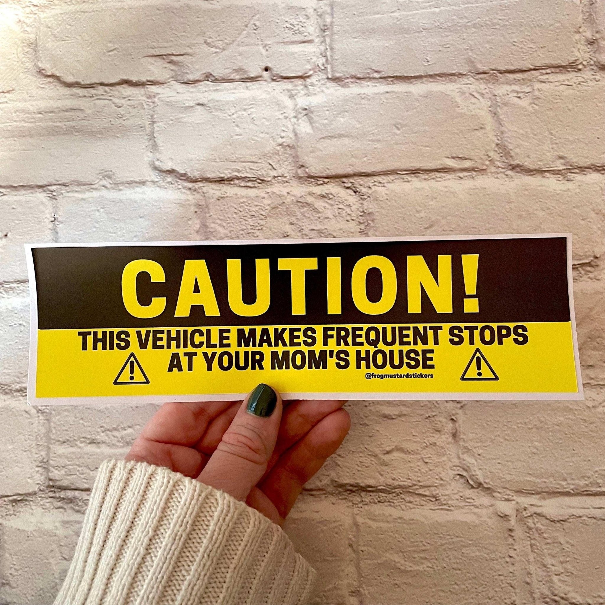 CAUTION! This vehicle makes frequent stops at your mom's house - Frog Mustard Stickers