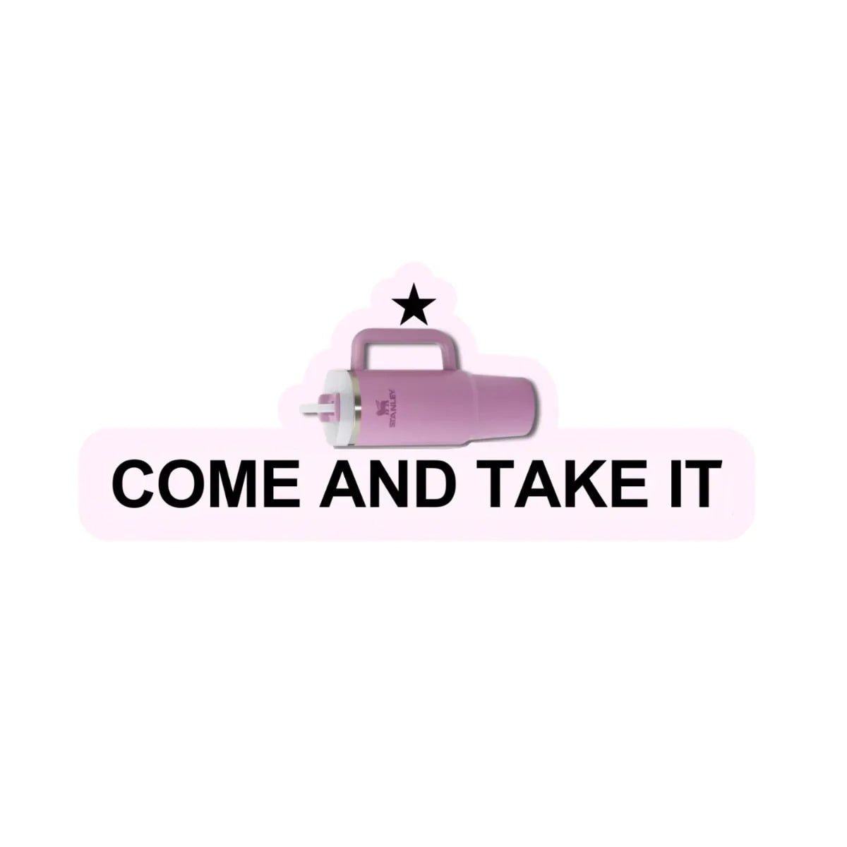 Come and Take It Stanley Cup Die Cut - Frog Mustard Stickers