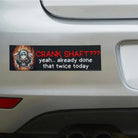 Crank Shaft??? Yeah Already Done That Twice Today - Frog Mustard Stickers