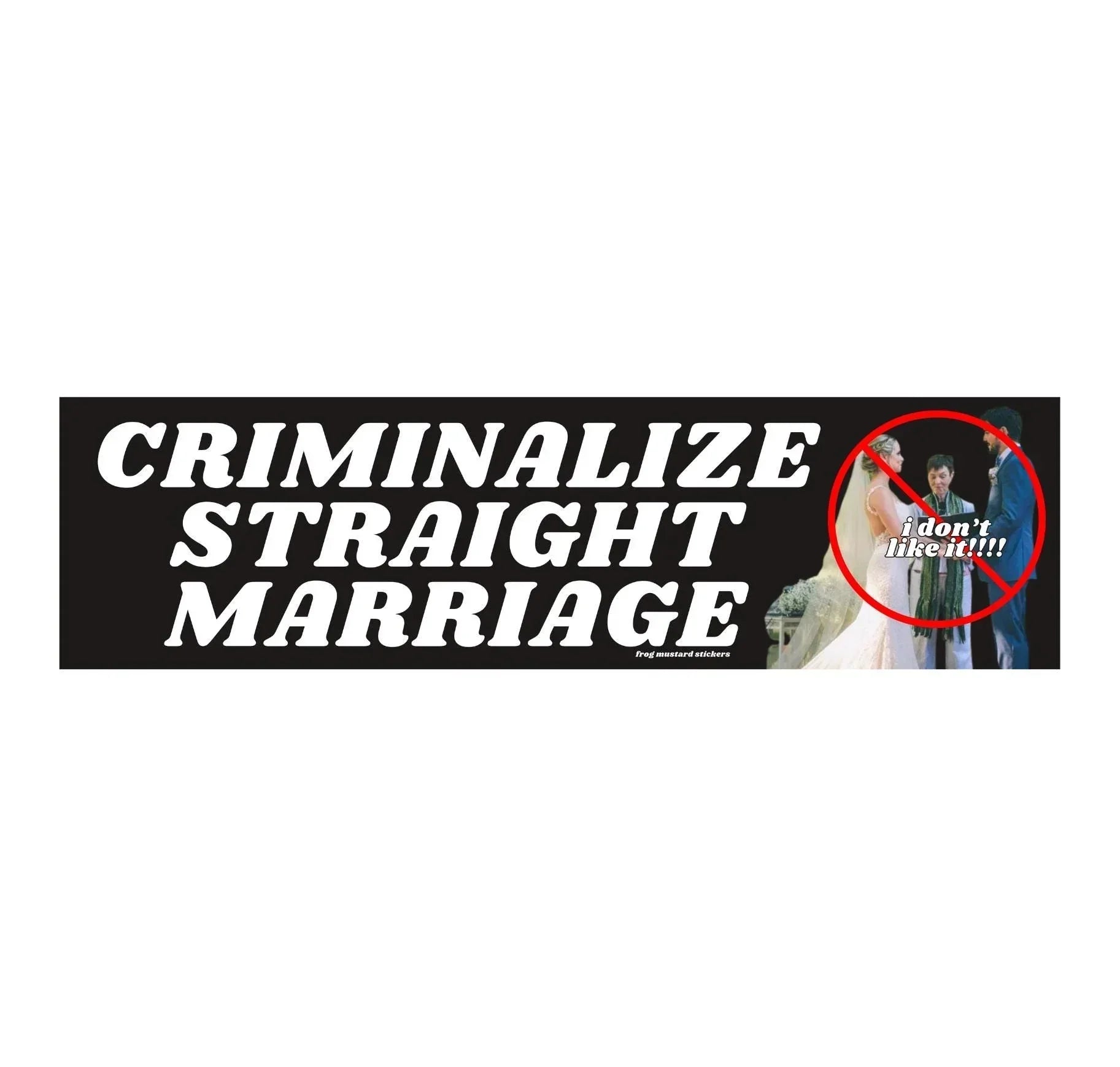 Criminalize Straight Marriage - Frog Mustard Stickers