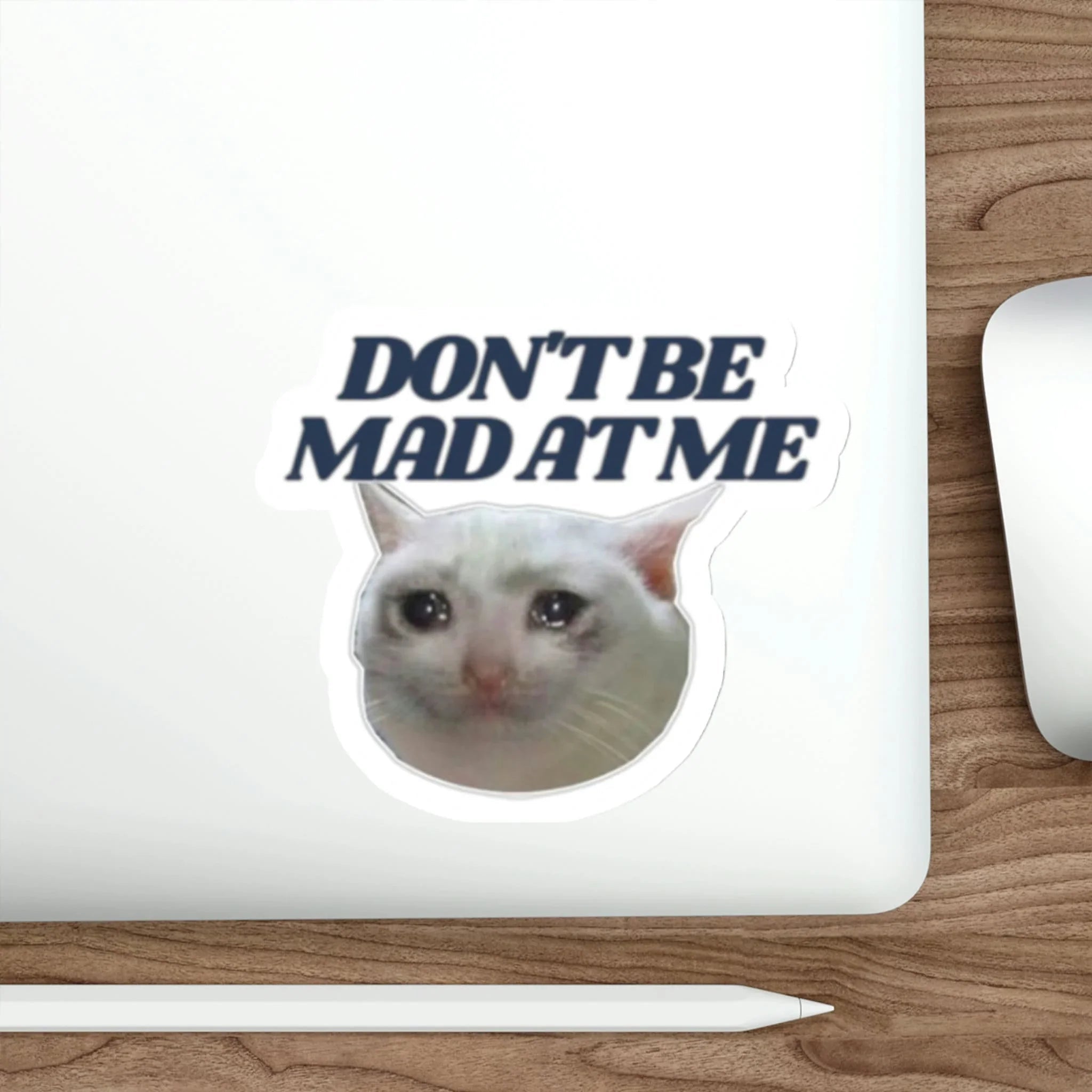 Don't Be Mad at Me Cat Die - Cut - Frog Mustard Stickers