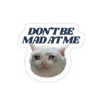 Don't Be Mad at Me Cat Die - Cut - Frog Mustard Stickers