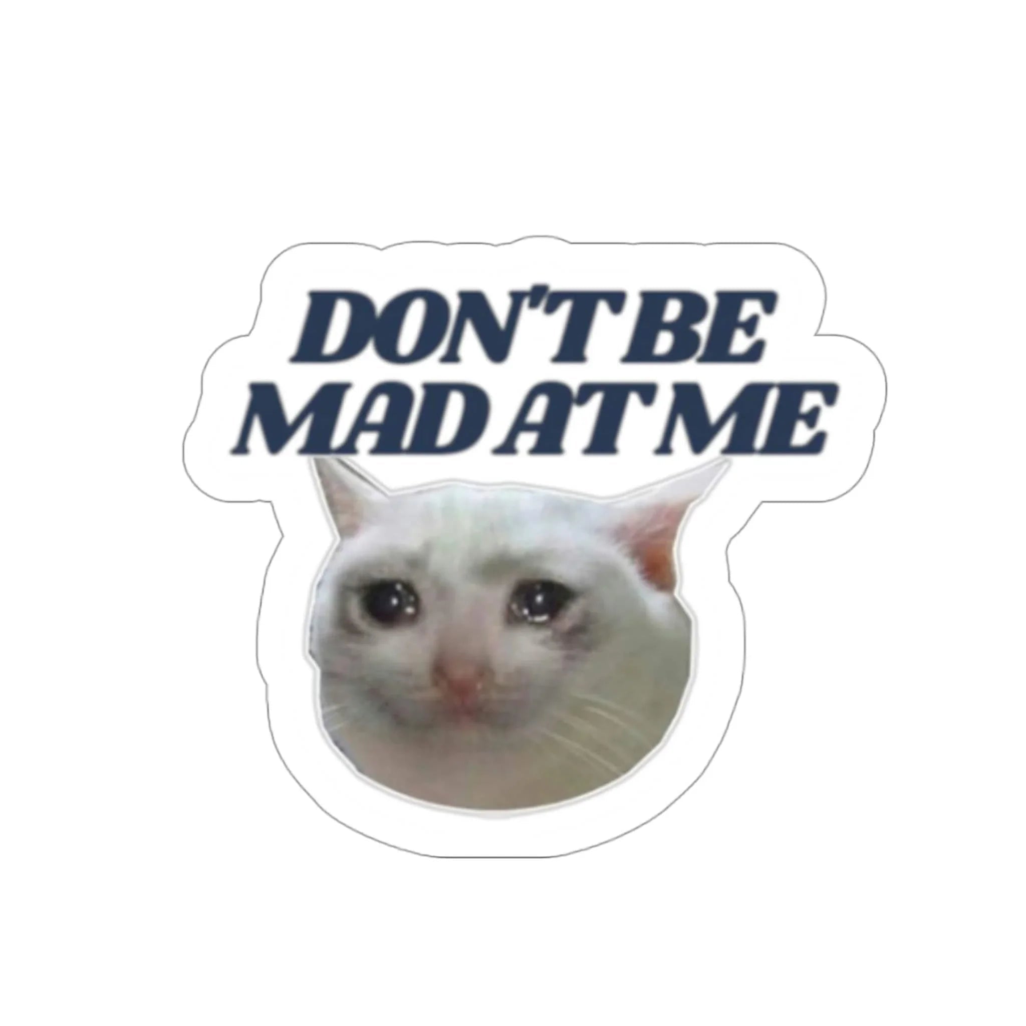 Don't Be Mad at Me Cat Die - Cut - Frog Mustard Stickers