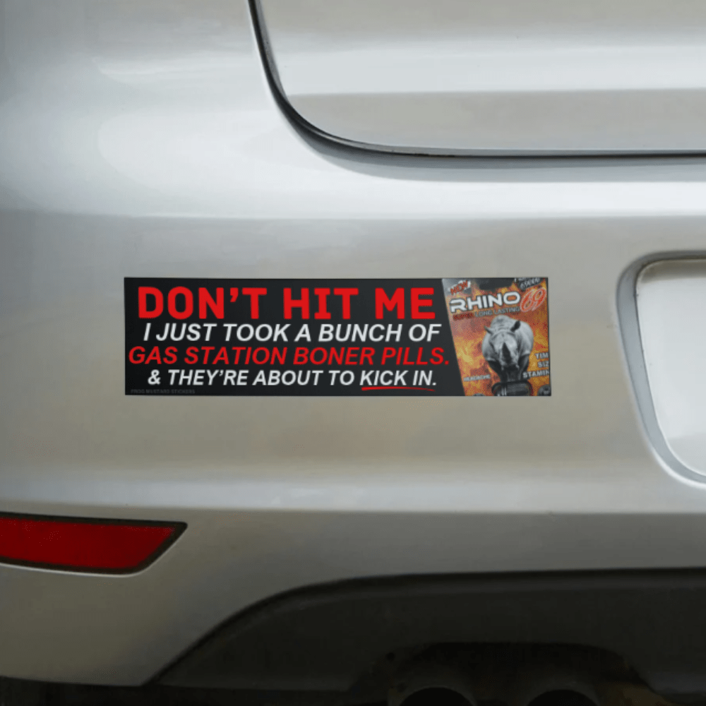 Don't Hit Me I Just Took a Bunch of Gas Station Boner Pills and They're About to KICK IN - Frog Mustard Stickers