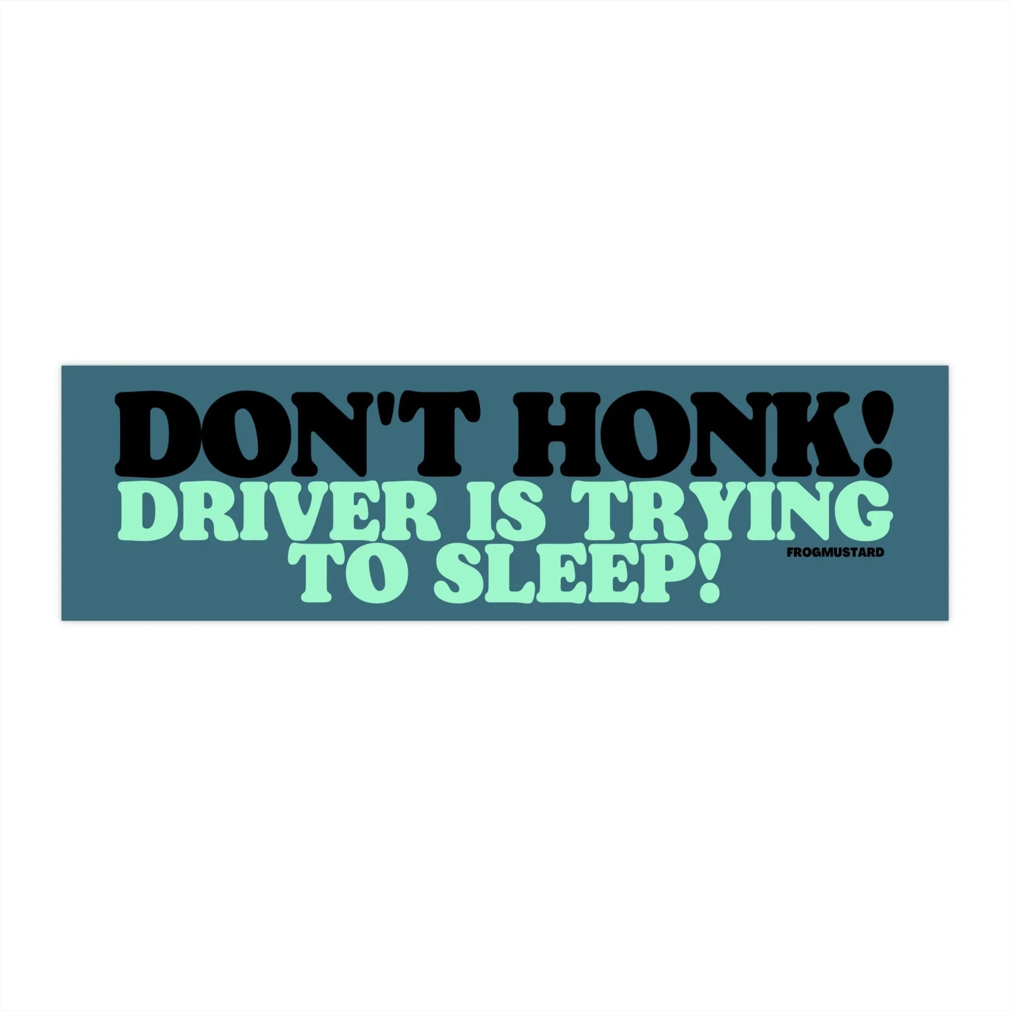 Don't Honk! Driver is Trying to Sleep! - Frog Mustard Stickers
