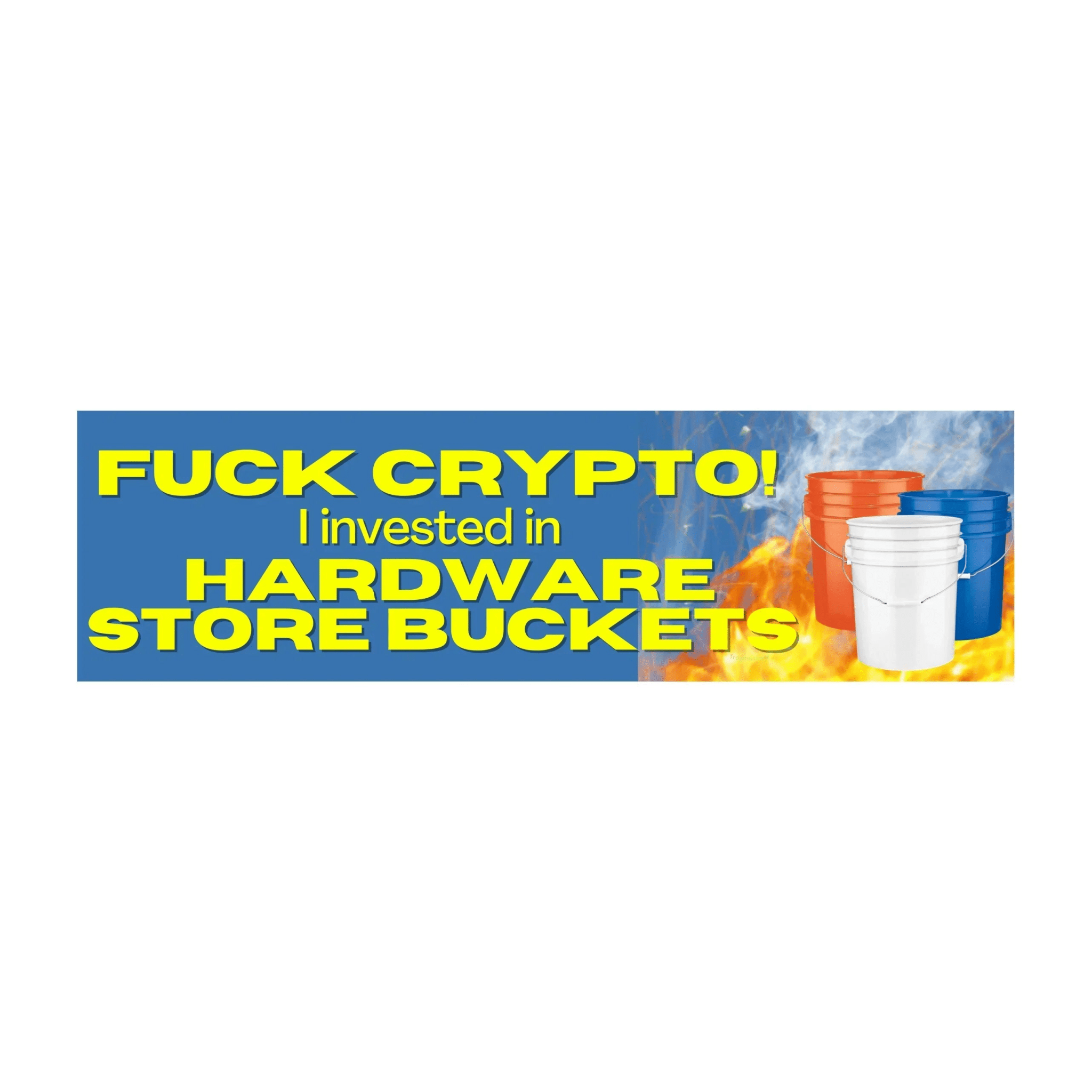 Fuck Crypto, I invested in Hardware Store Buckets - Frog Mustard Stickers