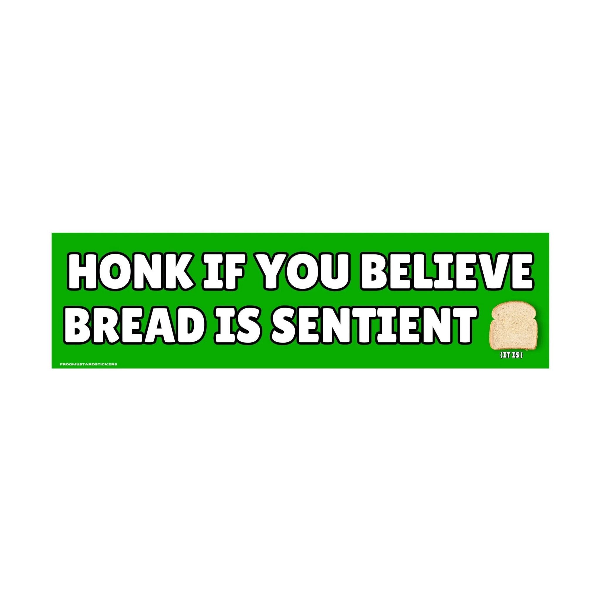Honk if You Believe Bread is Sentient - Frog Mustard Stickers