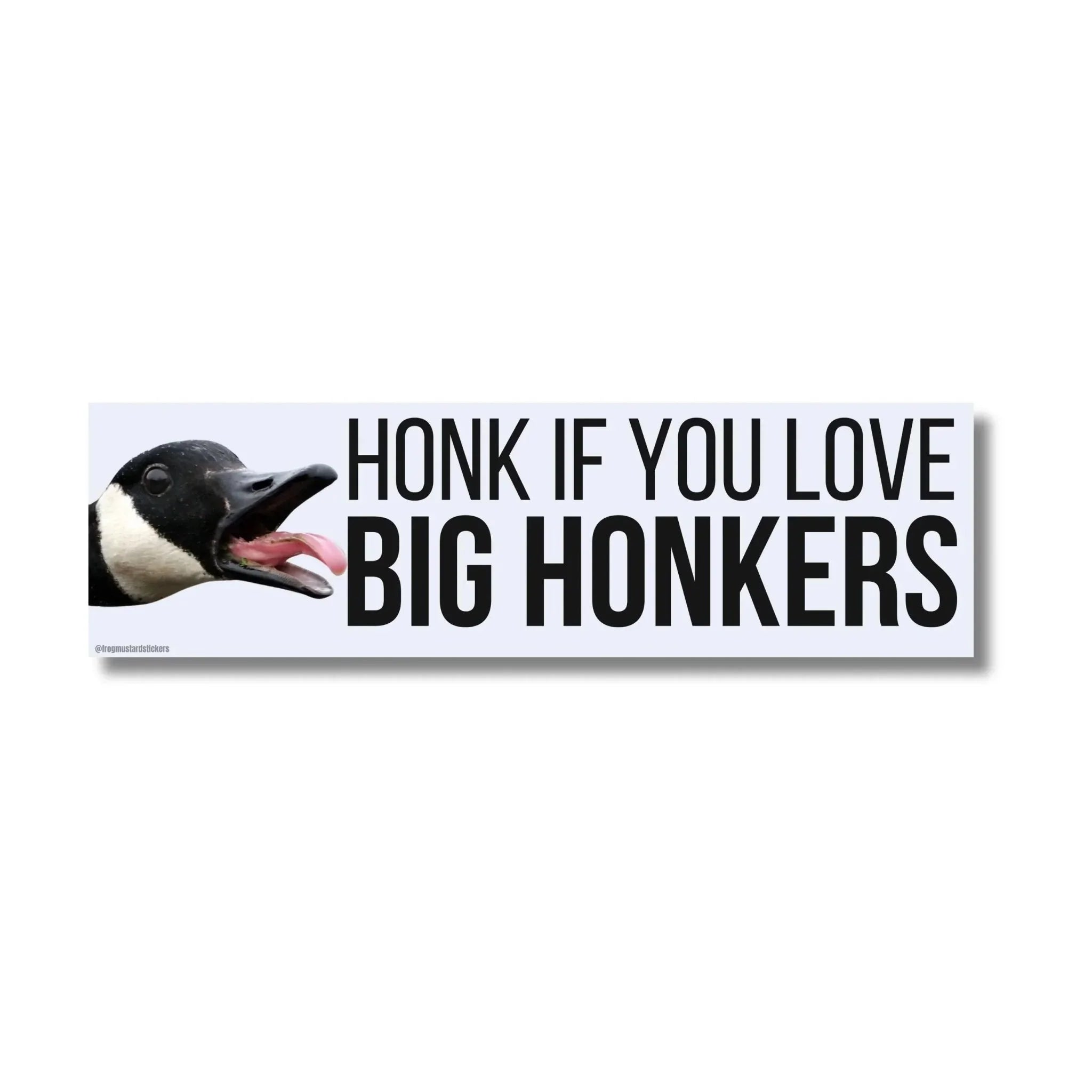 Honk If You Love Big Honkers (Goose) - Frog Mustard Stickers