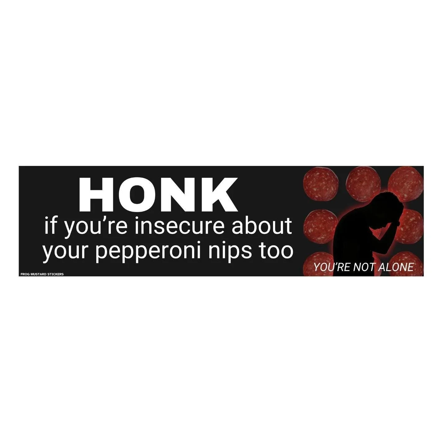 Honk if You're Insecure About your Pepperoni Nips too - Frog Mustard Stickers
