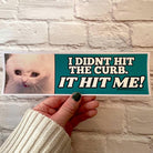 I Didn't Hit the Curb - it hit ME! Cat Decal - Frog Mustard Stickers