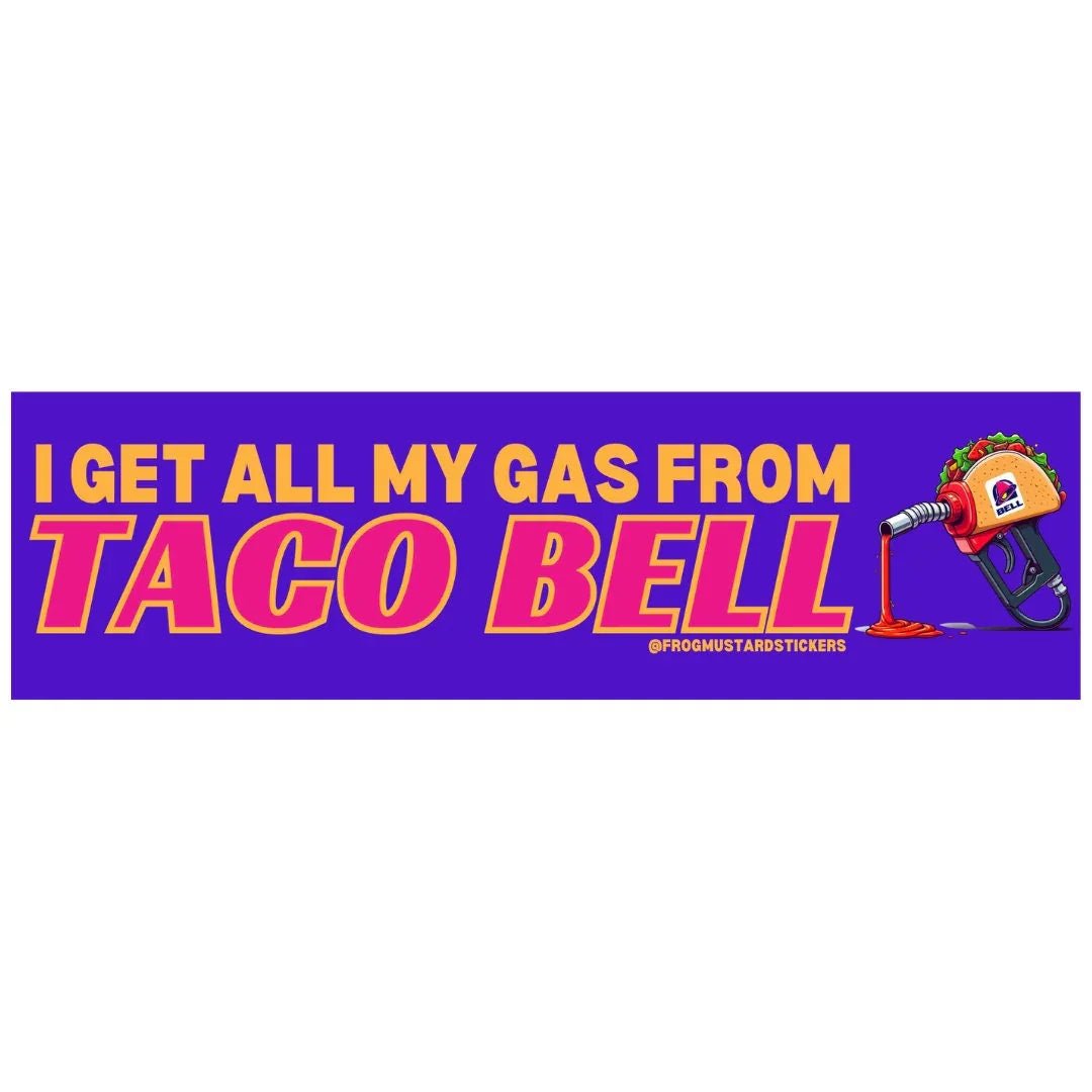 I Get ALL My Gas From Taco Bell - Frog Mustard Stickers