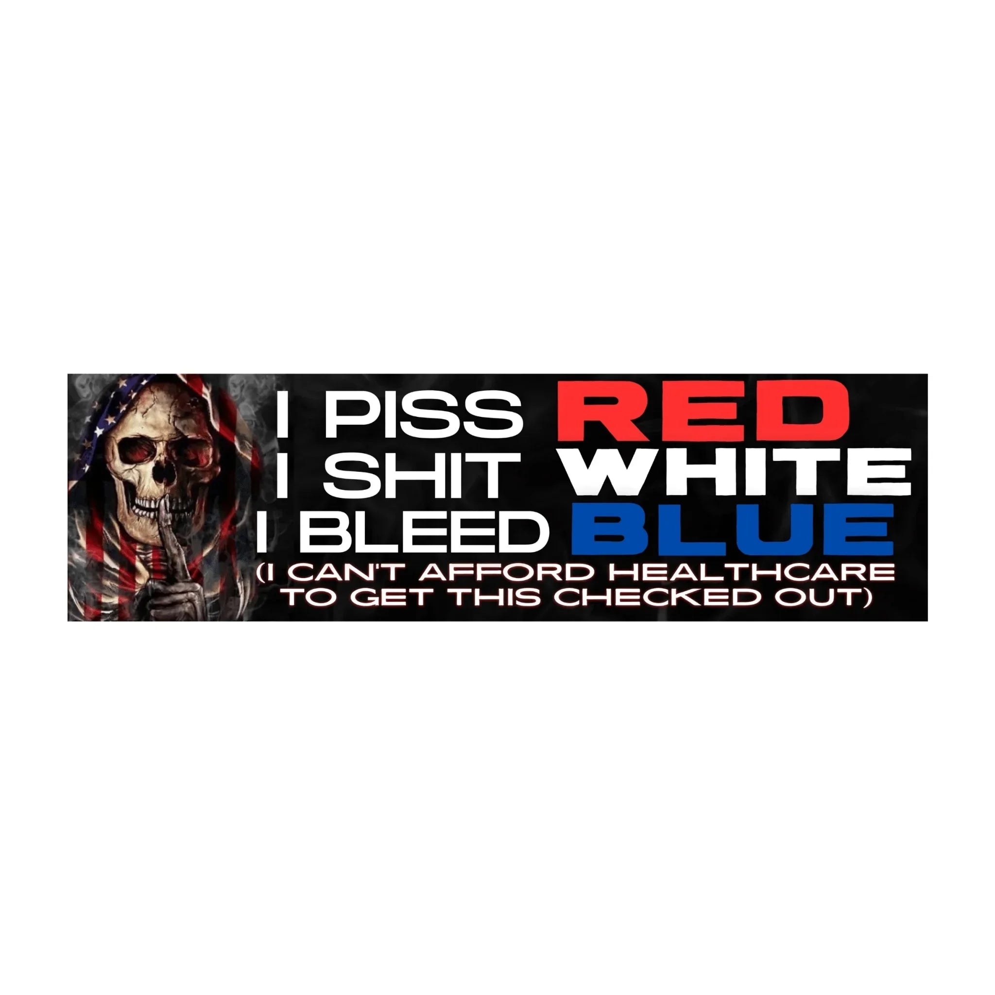 I Piss Red I Shit White I Bleed Blue (I Can't Afford Healthcare) - Frog Mustard Stickers