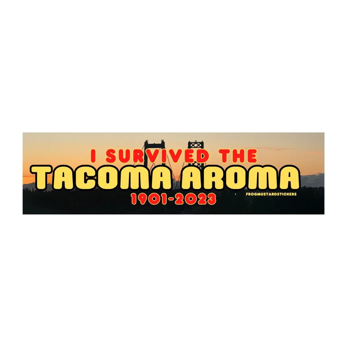 I survived the Tacoma Aroma (1901 - 2023) - Frog Mustard Stickers