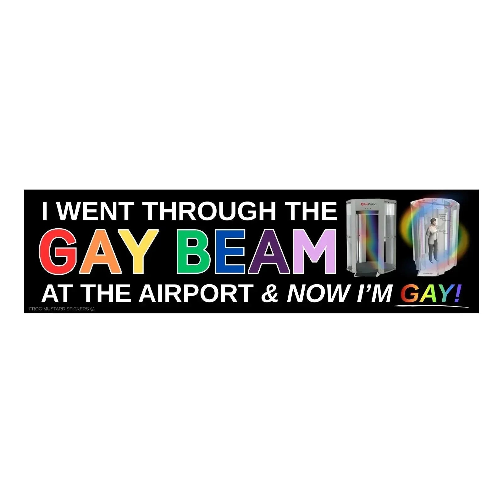 I Went Through the Gay Beam at the Airport and Now I'm Gay - Frog Mustard Stickers