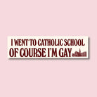 I Went to Catholic School, Of Course I'm Gay - Frog Mustard Stickers