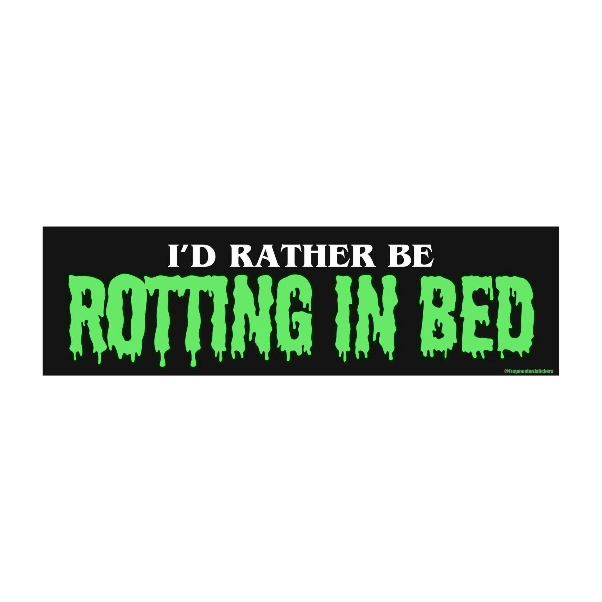 I'd Rather Be Rotting in Bed - Frog Mustard Stickers