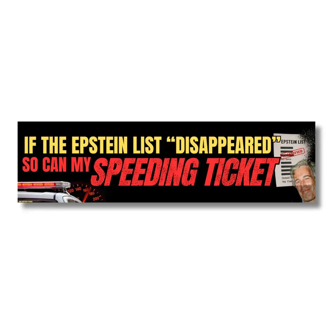 If the Epstein List "Disappeared"... So Can My Speeding Ticket - Frog Mustard Stickers
