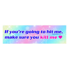 If You’re Going to Hit Me, Make Sure You Kill Me - Frog Mustard Stickers