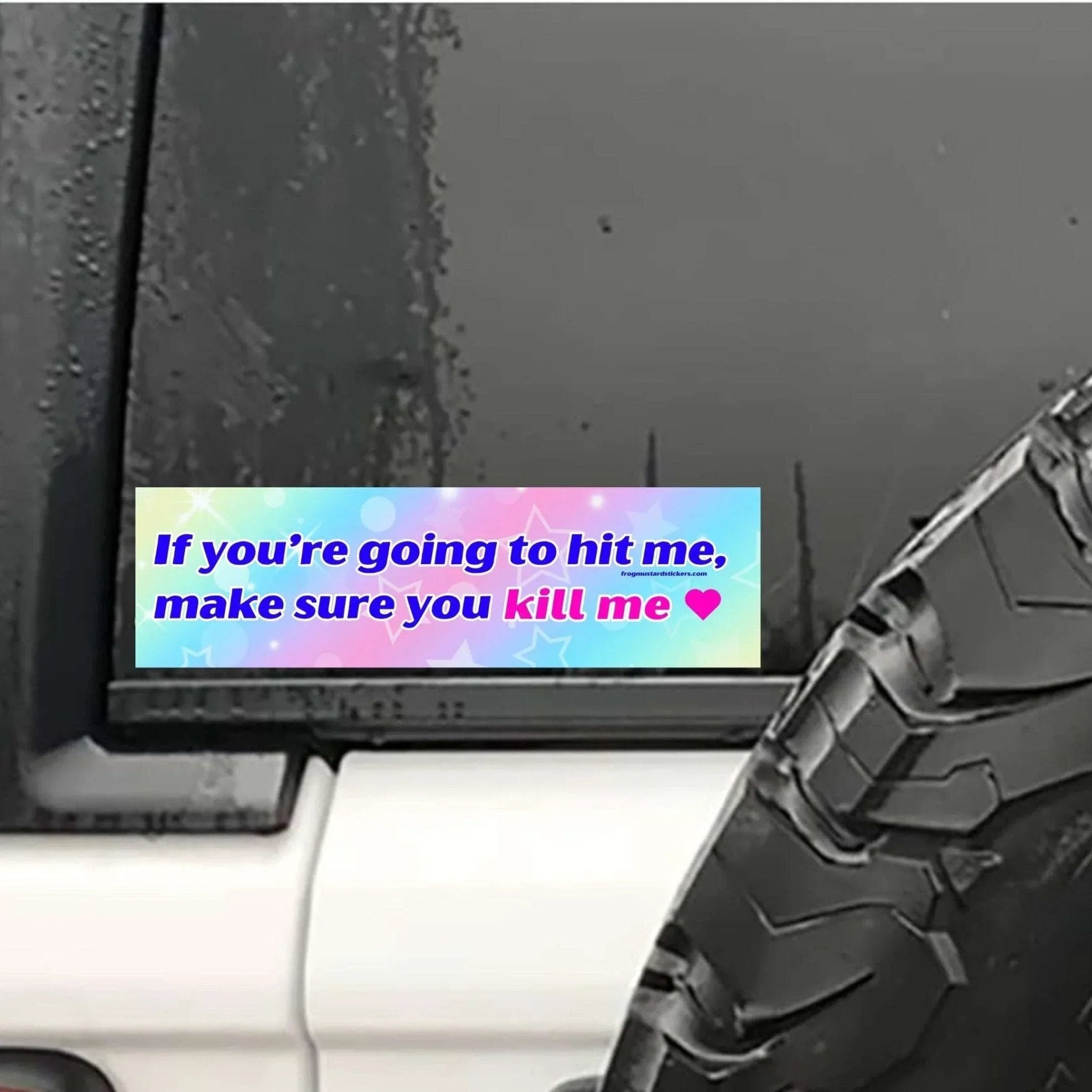 If You’re Going to Hit Me, Make Sure You Kill Me - Frog Mustard Stickers
