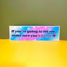 If You’re Going to Hit Me, Make Sure You Kill Me - Frog Mustard Stickers