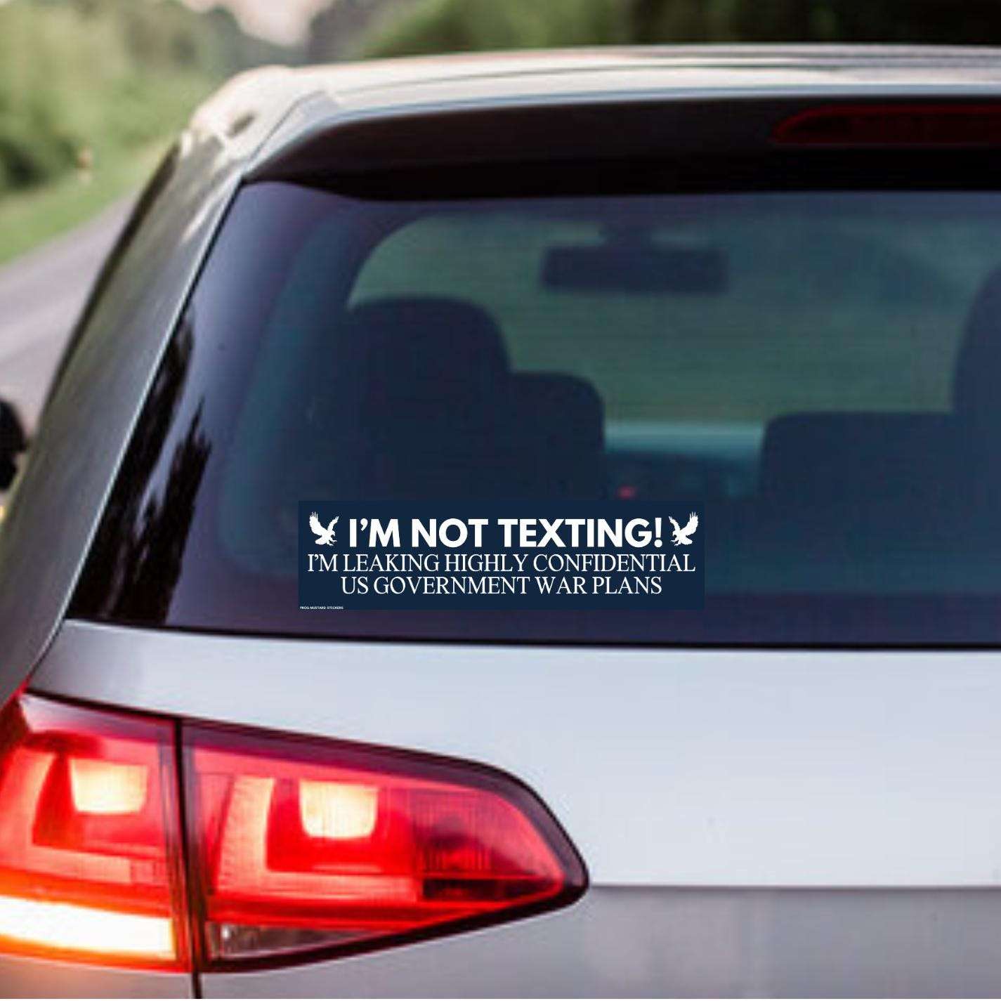 I'm Not Texting, I'm Leaking Highly Confidential US Government War Plans | Funny Bumper Sticker Sticker OR Magnet | Politics | 8.5" x 2.5"