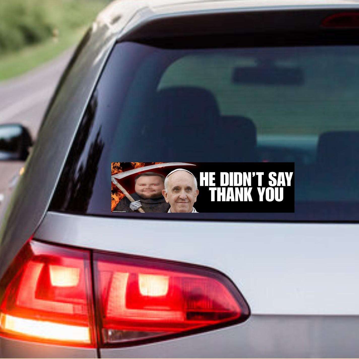 He Didn't Say Thank You JD Vance Pope | Unhinged Political Sticker | 8.5" x 2.5"| Bumper Car Sticker OR Magnet Premium Weather-proof Vinyl