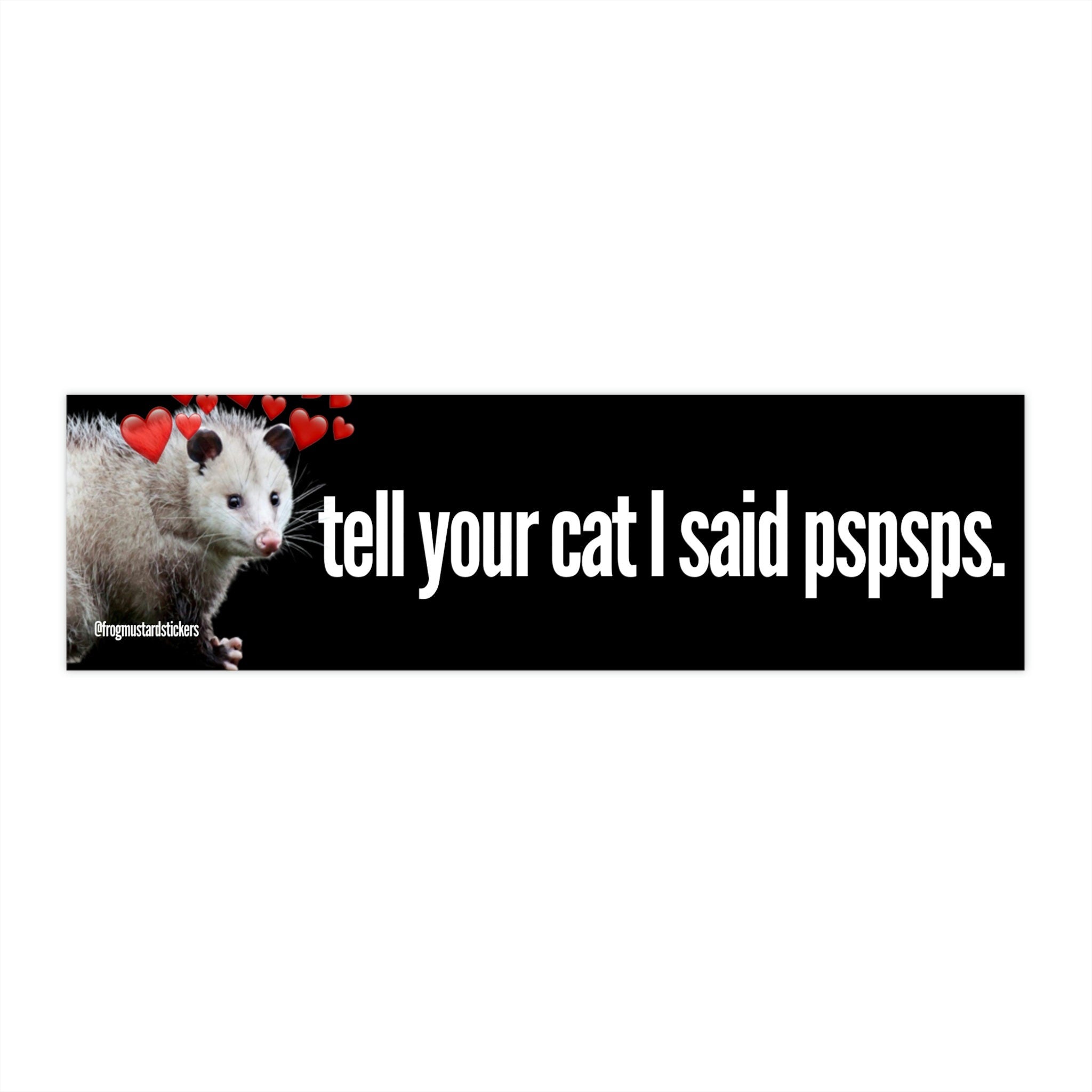 Tell Your Cat I said Pspsps Possum - frogmustard stickers