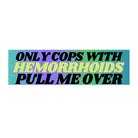 Only Cops with Hemorrhoid's Pull Me Over - frogmustard stickers