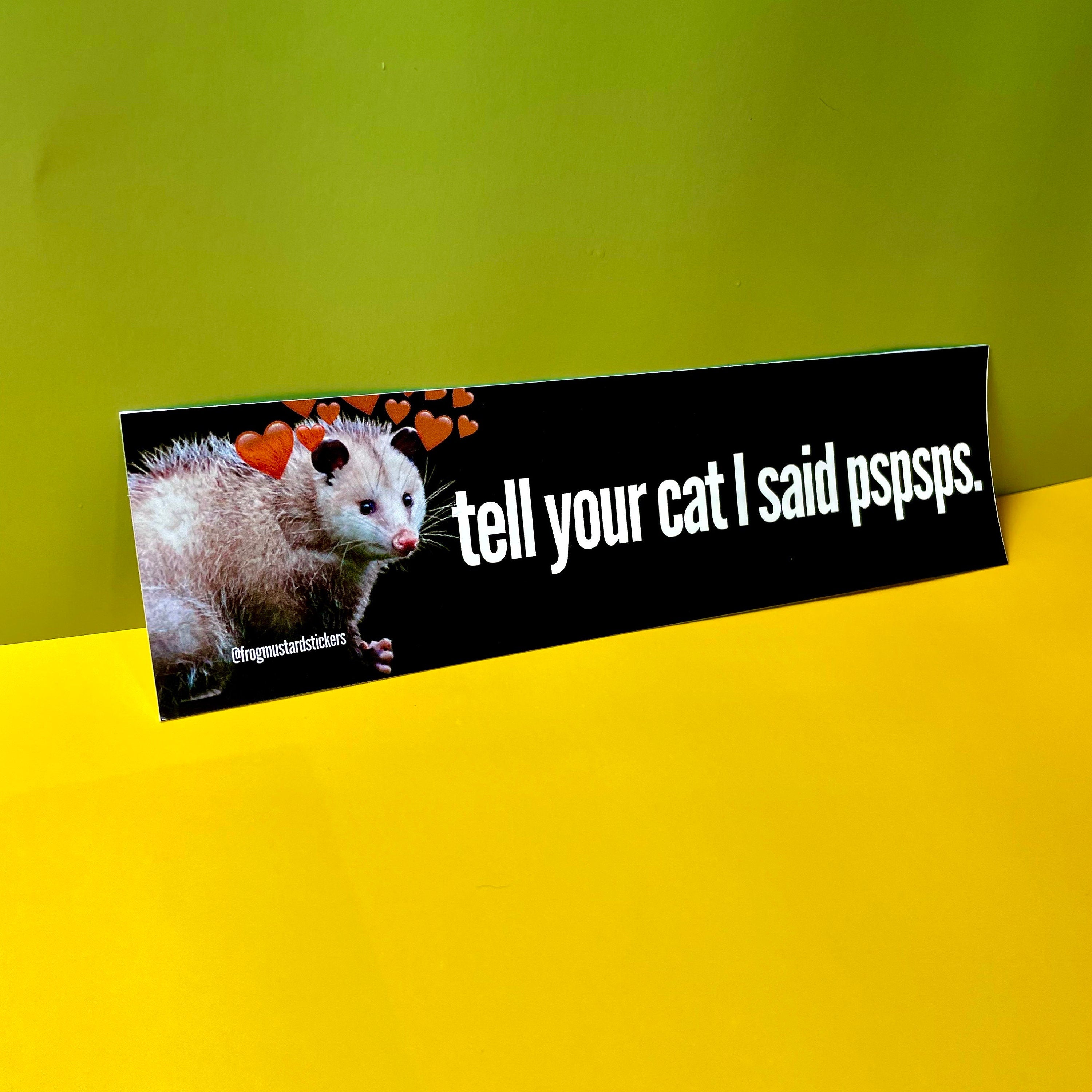 Tell Your Cat I said Pspsps Possum - frogmustard stickers