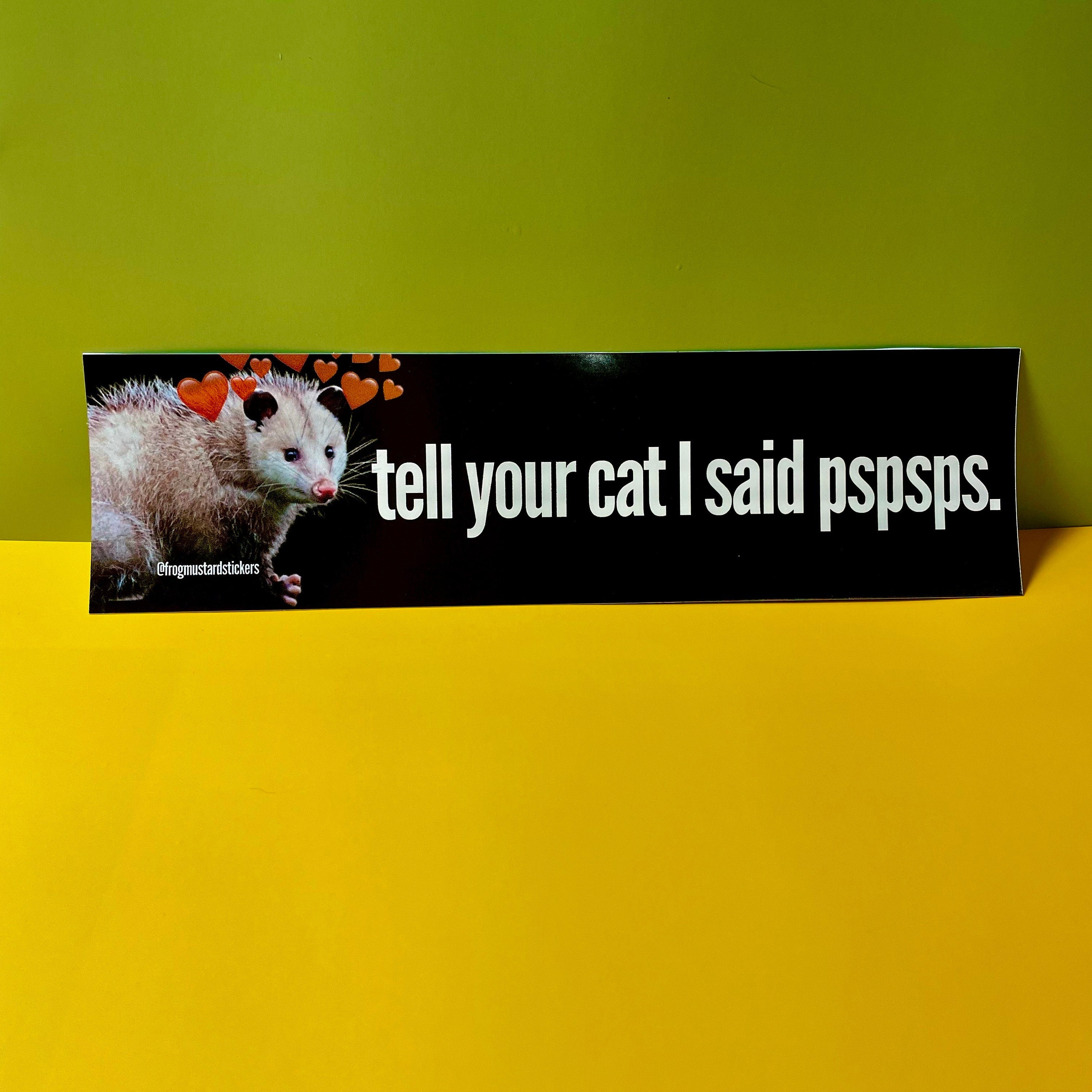 Tell Your Cat I said Pspsps Possum - frogmustard stickers