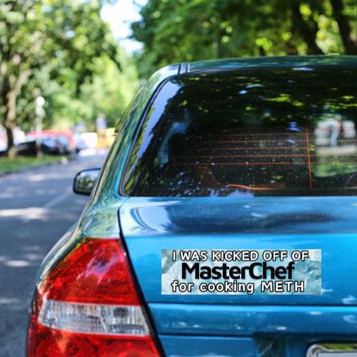 I was kicked off of MasterChef for cooking METH - frogmustard stickers