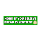 Honk if you believe Bread is Sentient - frogmustard stickers