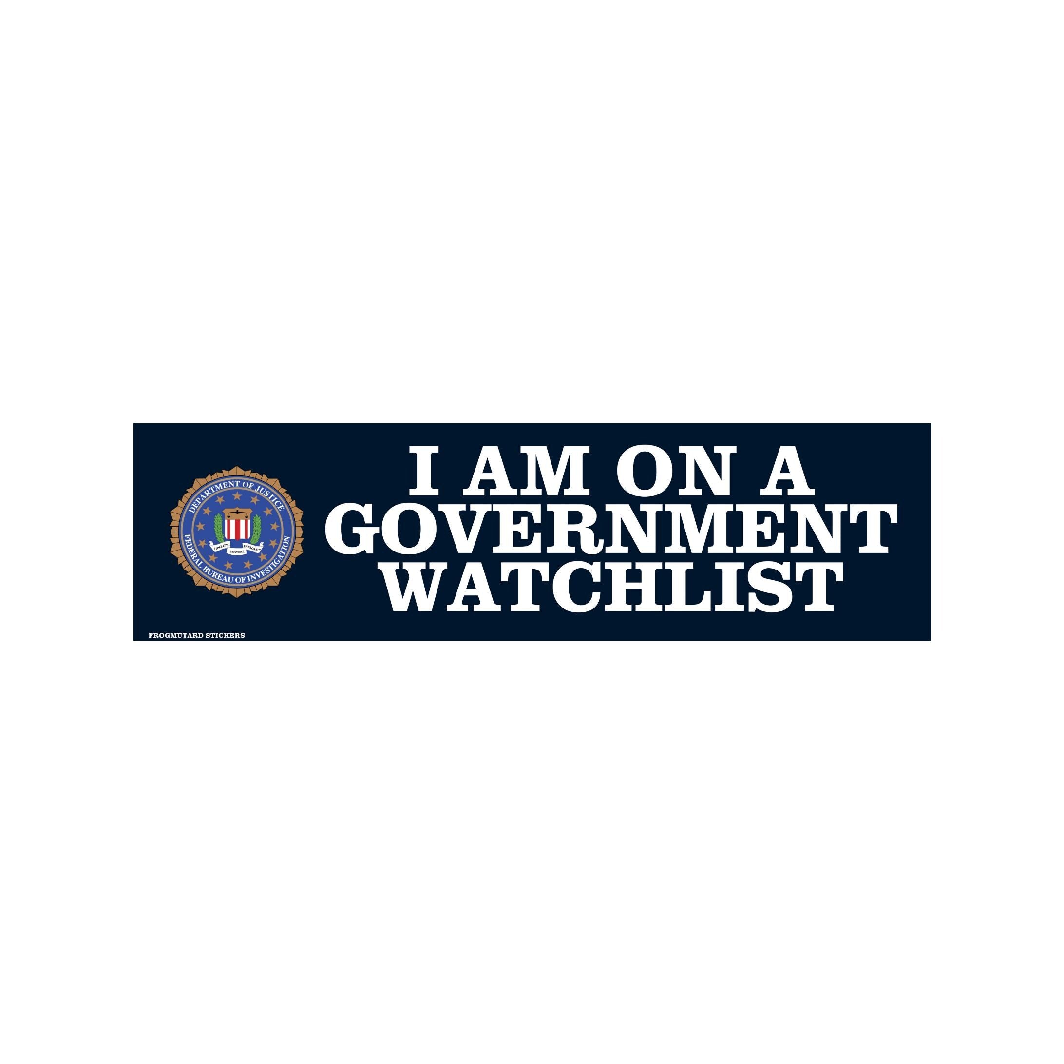 I am on a Government Watchlist | Funny Bumper Sticker Sticker OR Magnet | Car Sticker | Meme Sticker | Laptop Sticker | 8.5" x 2.5"