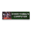 Everything's Computer | Unhinged | 8.5" x 2.5"| Bumper Car Sticker OR Magnet Premium Weather-proof Vinyl