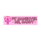 Pit Maneuver Me, Daddy - Bumper Sticker or Magnet | Funny Bumper Sticker | 8.5" x 2.5" | Premium Weather-proof Waterproof Vinyl