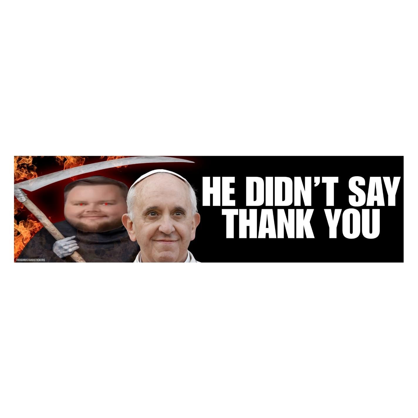 He Didn't Say Thank You JD Vance Pope | Unhinged Political Sticker | 8.5" x 2.5"| Bumper Car Sticker OR Magnet Premium Weather-proof Vinyl