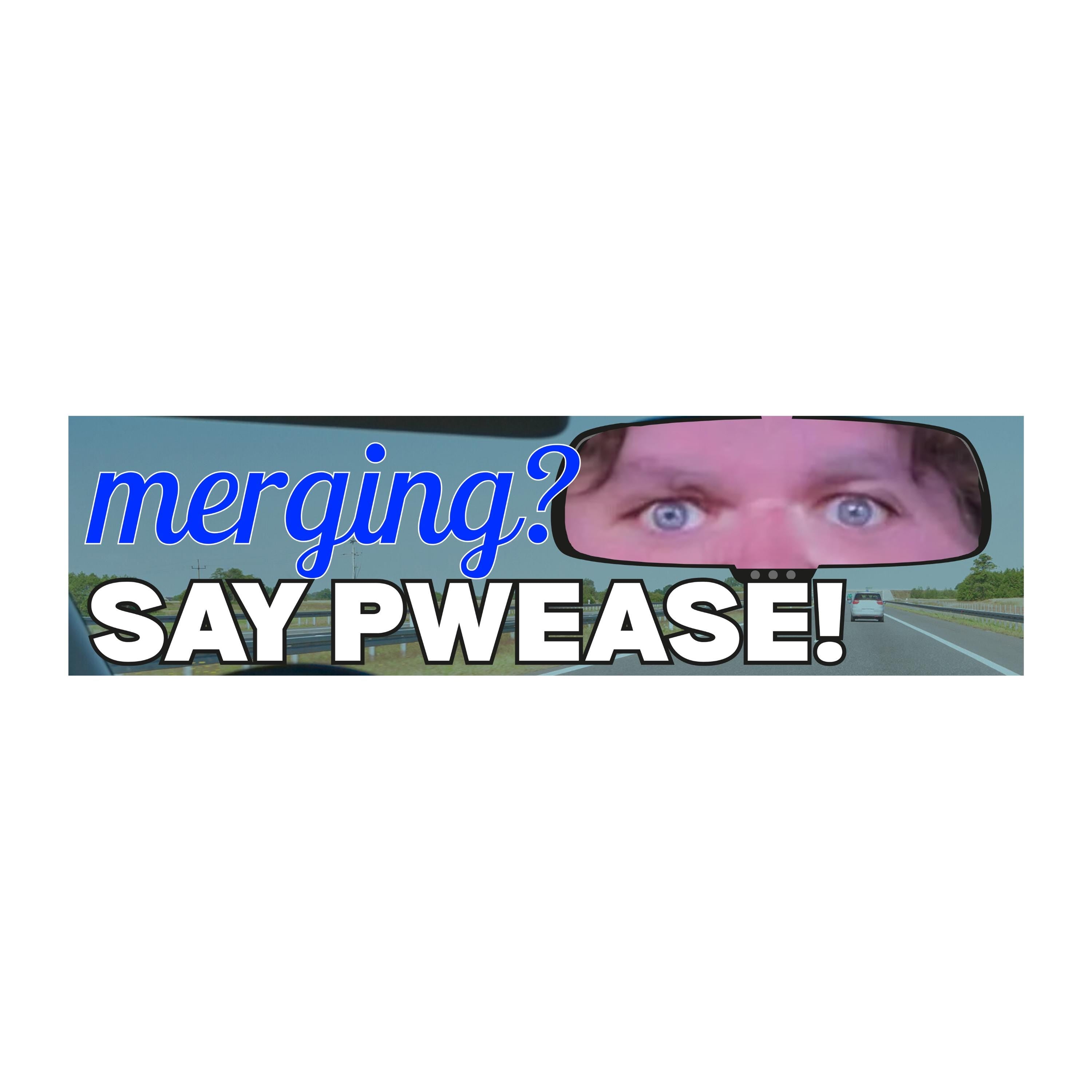 Merging? Say PWEASE! JD Vance Meme | Unhinged Political Sticker | 8.5" x 2.5"| Bumper Car Sticker OR Magnet Premium Weather-proof Vinyl