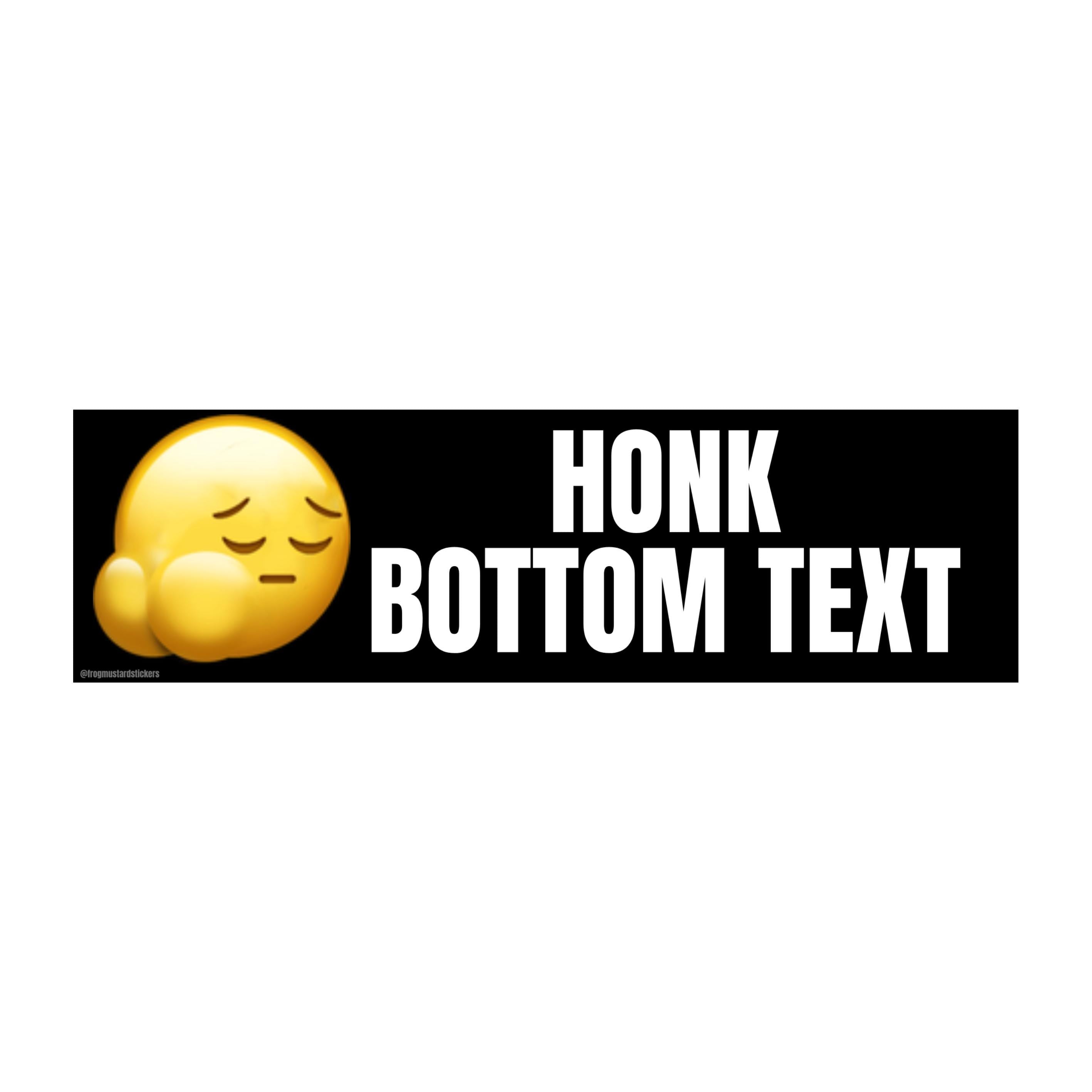 Honk Bottom Text | Water Bottle Sticker | Gen Z Meme | Bumper Sticker OR Magnet 8.5" x 2.5" Premium Weather-proof Vinyl
