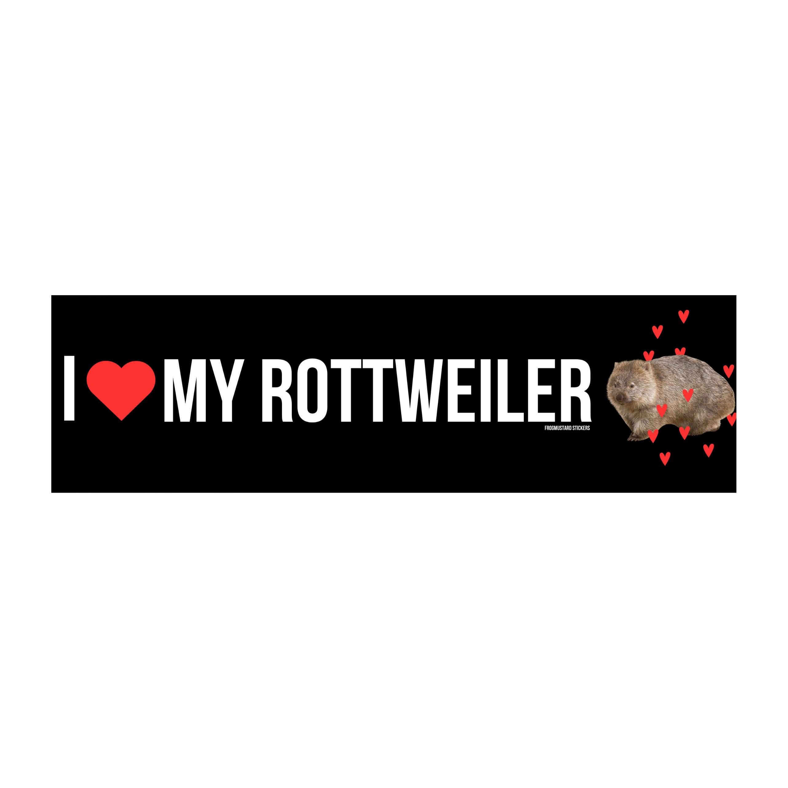 I Love My Rottweiler (Wombat) Bumper Sticker or Magnet | Funny Bumper Sticker | 8.5" x 2.5" | Premium Weather-proof Waterproof Vinyl