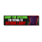 Sorry for Speeding I'm Trying to Outrun Larry Bumper Sticker or Magnet | Meme| 8.5" x 2.5" | Premium Weather-proof Waterproof Vinyl