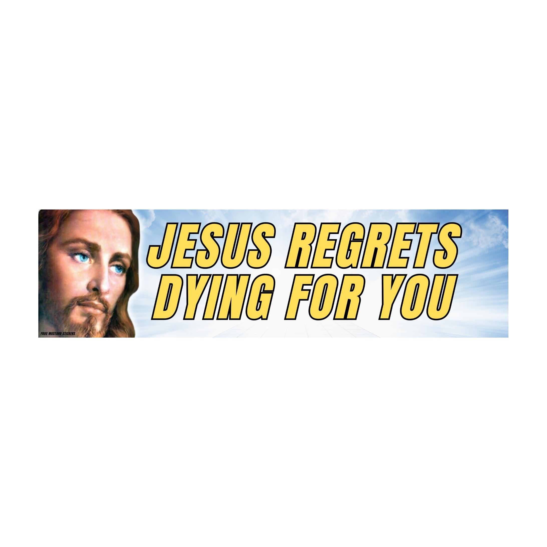 Jesus Regrets Dying For You Sticker or Magnet – Funny Meme Decal